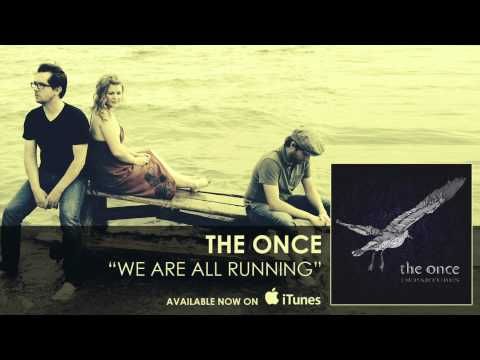 The Once - We Are All Running [Audio]