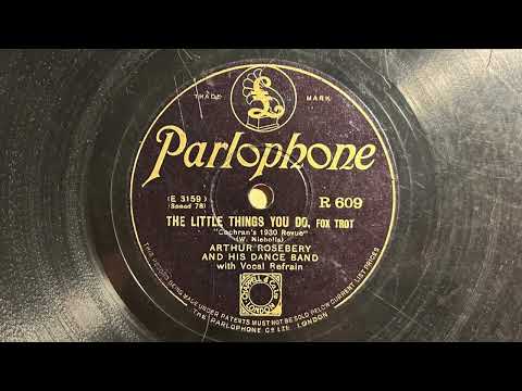 The Little Things You Do - Arthur Rosebery And His Dance Band - Parlophone R-609