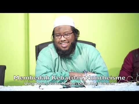 20241018 Membedah Kebatilan Nontheisme : Ustaz Asrie | Usstaz Nidhlol | Ustaz Abu Mubarak