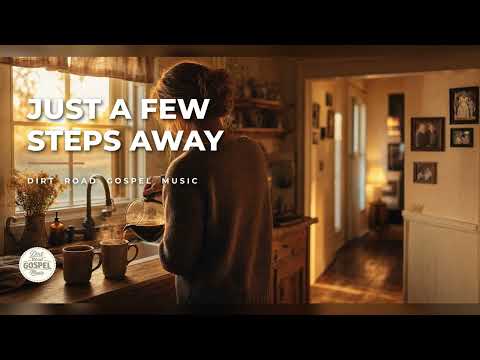 Just a Few Steps Away — Dirt Road Gospel Music