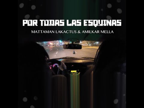 Amilkar Mella & Mataman Lakactus - POR TODAS LAS ESQUINAS (VIDEO OFICIAL)