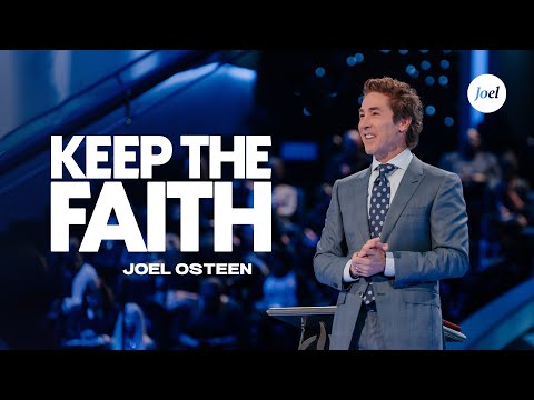 Keep The Faith | Joel Osteen