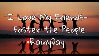 I Love My Friends- Foster the People (LEGENDADO/TRADUÇÃO)