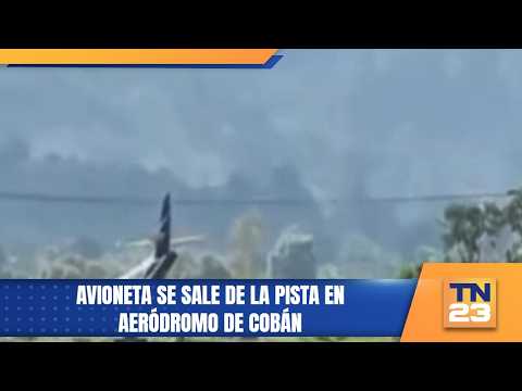 Avioneta se sale de la pista en aeródromo de Cobán