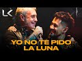 La Konga, Sergio Dalma - YO NO TE PIDO LA LUNA