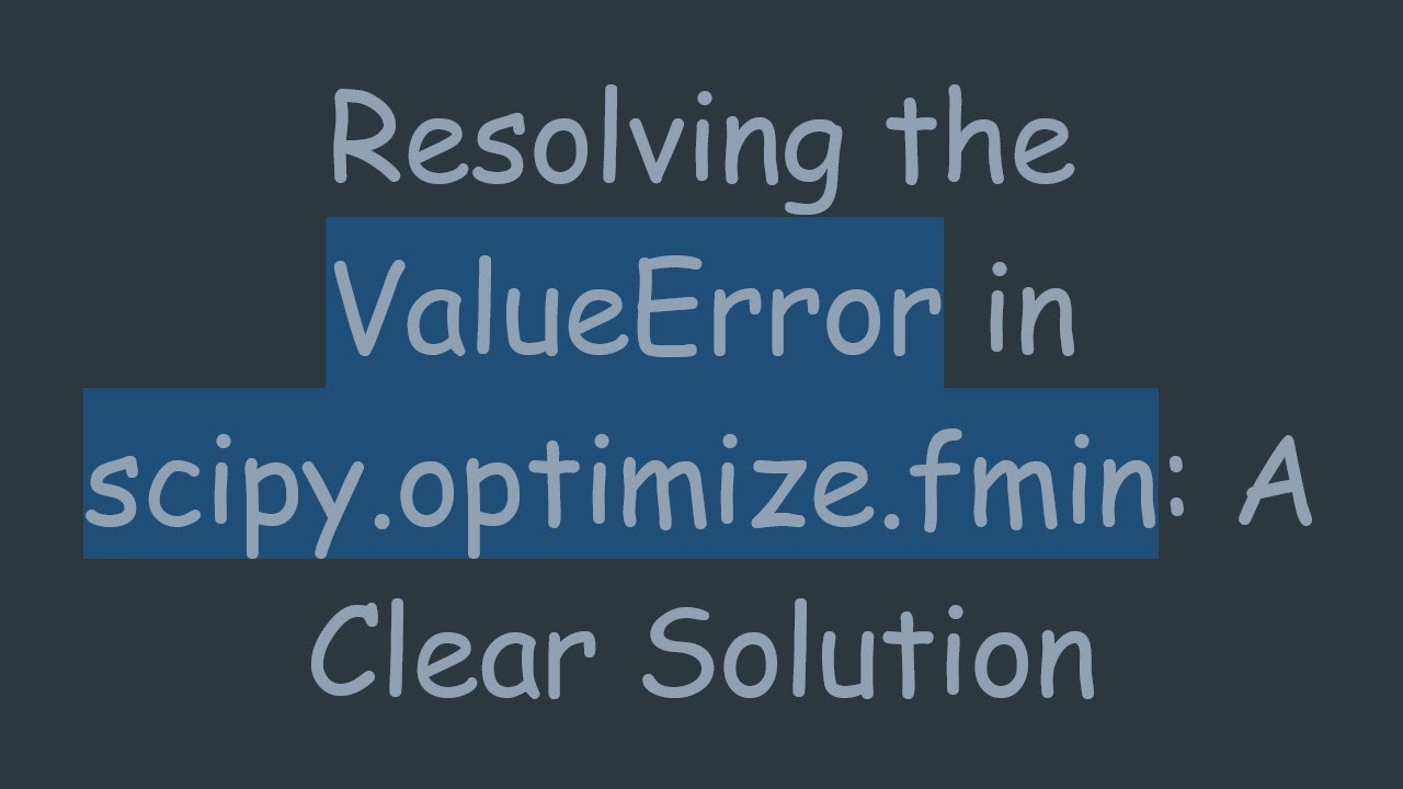 Resolving the ValueError in scipy.optimize.fmin: A Clear Solution