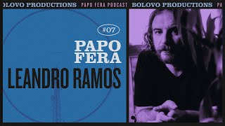 Podcast Papo Fera #07 com Leandro Ramos