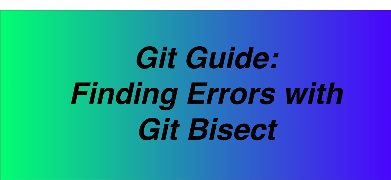 Git Guide: Finding Bugs with Git Bisect
