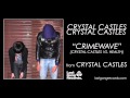 Crystal Castles - Crimewave (Crystal Castles vs ...