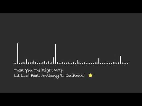 Treat You The Right Way - Lil Loca Feat. Anthony B. Quiñones  【Urban Latin/Romantic】