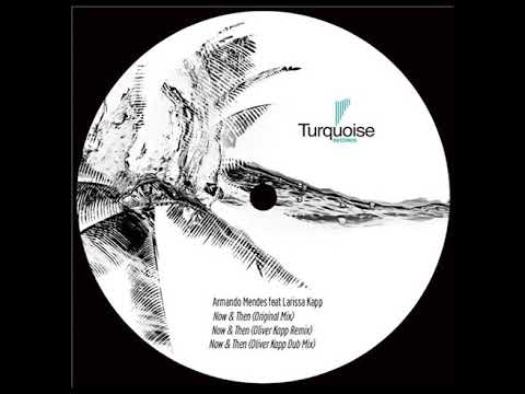 Armando Mendes Feat Larissa Kapp - Now & Then (Oliver Kapp Dub Mix)