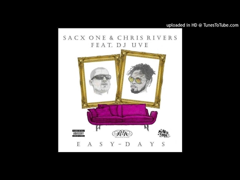 SACX ONE FT CHRIS RIVERS & DJ UVE - EASY DAYS (PROD. BY SACX)