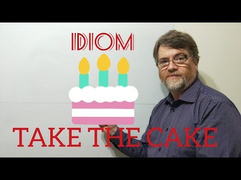 English Tutor Nick P Idioms (302) Take the Cake