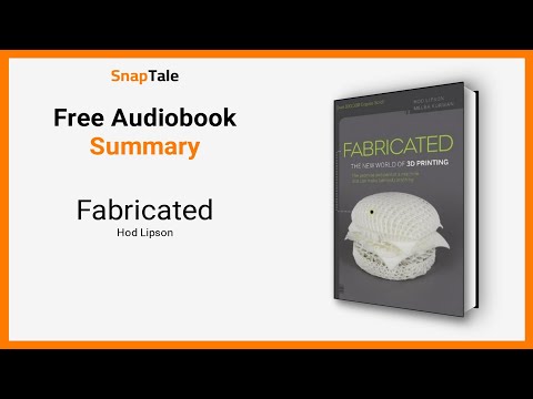 Fabricated by Hod Lipson: 13 Minute Summary