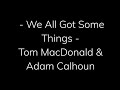 We All Got Some Things Tom MacDonald Adam Calhoun