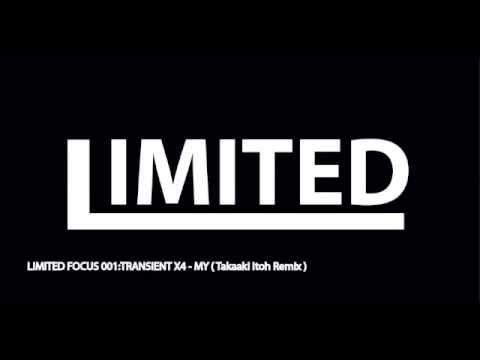 LIMITED FOCUS 001: Transient X4 - MY ( Takaaki Itoh Remix)