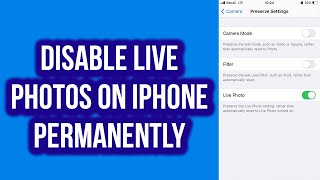How to Disable Live Photos on iPhone Permanently