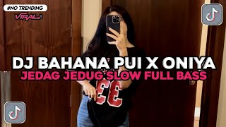 Download lagu DJ BAHANA PUI X ONIYA SLOW FULL BASS REMIX VIRAL TIKTOK 2026 mp3