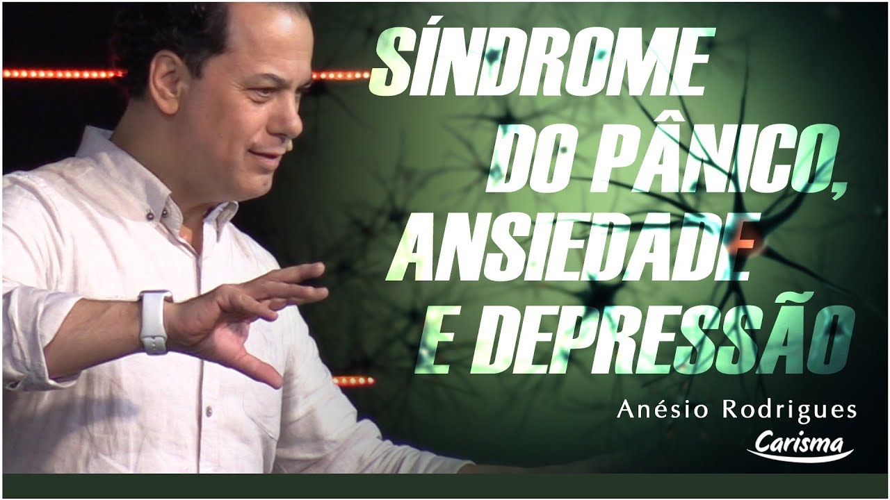 Síndrome do pânico, ansiedade e depressão | Anésio Rodrigues