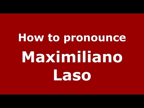 How to pronounce Maximiliano Laso (Spanish/Argentina) - PronounceNames.com