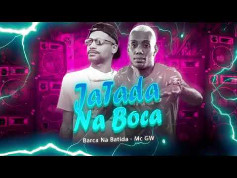 BARCA NA BATIDA - MC  GW- JATADA NA BOCA - REMIX BREGA FUNK