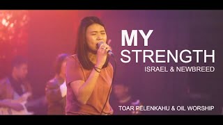 My Strength (Israel &amp; New Breed) Toar Pelenkahu &amp; Oilworship