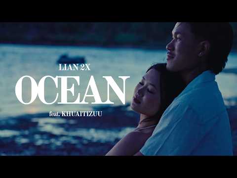 Lian 2x- Ocean ft. Khuaitizuu (Official MV)