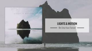 Lights & Motion – We Only Have Forever