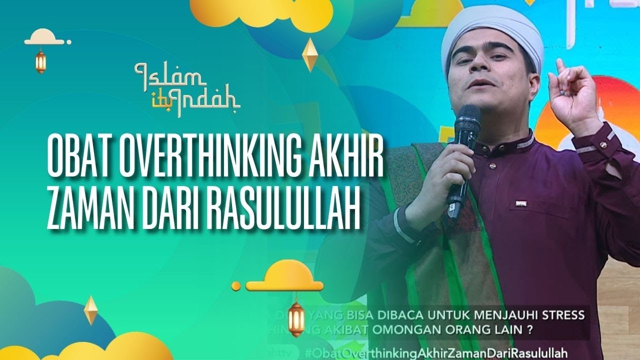 Obat Overthinking Akhir Zaman Dari Rasulullah SAW - ISLAM ITU INDAH (31/08/26) P3