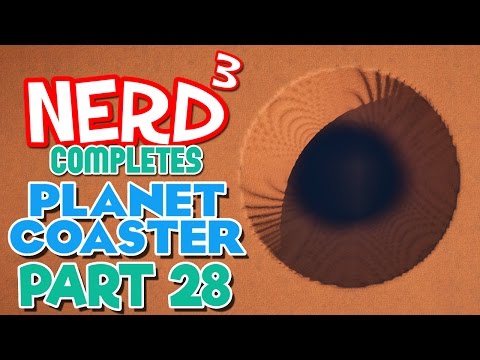 Nerd³ Completes... Planet Coaster - 28 - The Hole