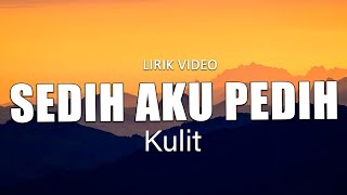 Download lagu Sedih Aku Pedih - Kulit | Lirik Video mp3