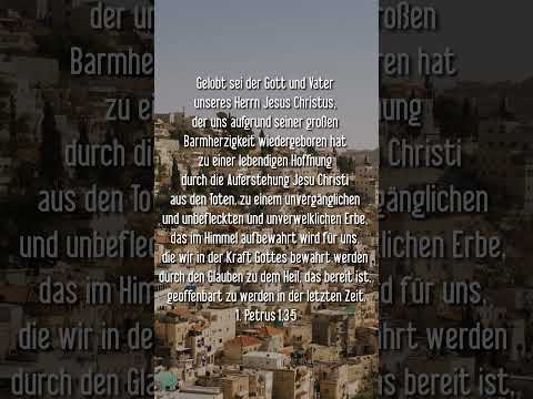 1. Petrus 1,3-5 Gelobt sei der Gott und Vater unseres Herrn Jesus Christus, der uns aufgrund seiner