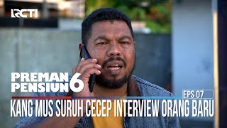 Download lagu Kang Mus Suruh Cecep Interview Orang Baru - Preman Pensiun 6 mp3