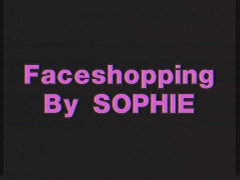 Faceshopping – SOPHIE (Lyrics) VHS