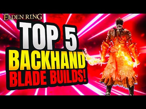 Elden Ring: TOP 5 Best Backhand Blade Builds!