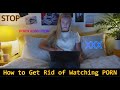 How To Get Rid Of Watching PORN Adult Videos