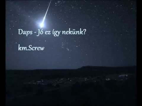 Daps - Jó ez így nekünk (km. Screw)