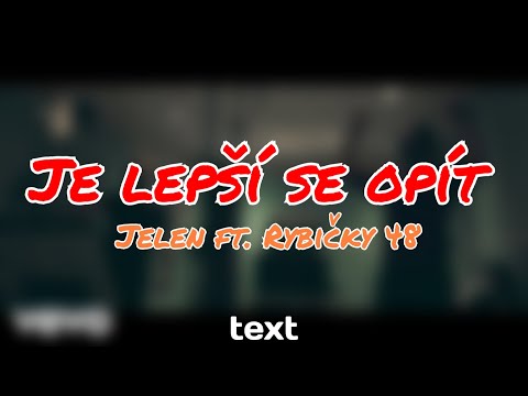 TEXT - Je lepší se opít (Jelen ft. Rybičky 48)