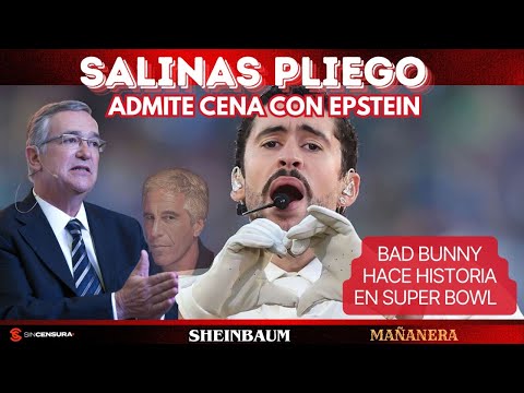#SalinasPliego admite cena con #Epstein. #BadBunny hace historia en #SuperBowl. #Sheinbaum #MAÑANERA