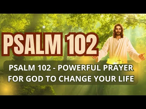 PSALM 102 POWERFUL PRAYER FOR GOD TO CHANGE YOUR LIFE #message