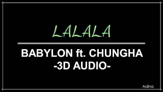 LALALA - BABYLON ft. CHUNGHA (3D Audio)