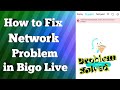 How To Fix Bigo Network Unavailable Please Try Again Later Problem Solved
