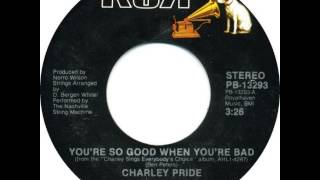 Charley Pride ~ You&#39;re So Good When You&#39;re Bad