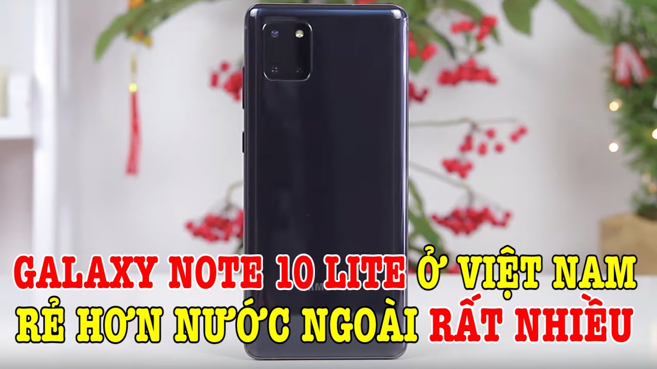 Trên tay Galaxy Note 10 Lite : Ở Việt Nam GIÁ RẺ HƠN NƯỚC NGOÀI RẤT NHIỀU