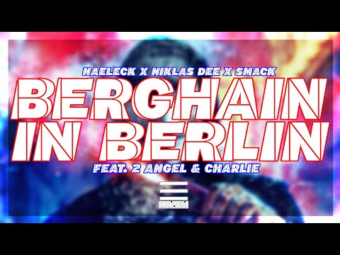 Naeleck x Niklas Dee x SMACK - Berghain In Berlin (feat. 2 Engel & Charlie)