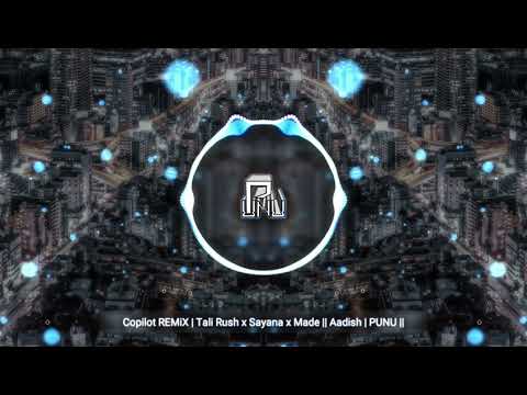 Copilot REMiX | Tali Rush x Sayana x Made || Aadish | PUNU ||