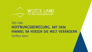 WEITES LAND - TED Talk: Hoffnungsbewegung. Mit dem Himmel im Herzen die Welt verändern