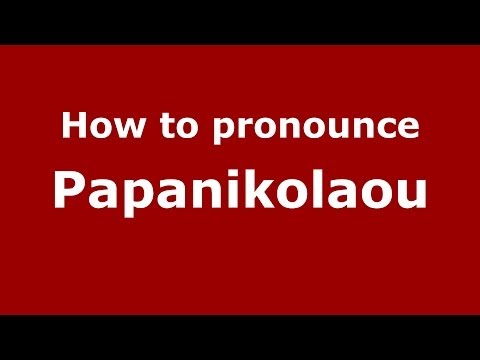 How to Pronounce Papanikolaou - PronounceNames.com