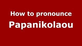 How to pronounce Papanikolaou