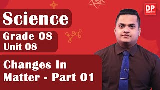 Lesson 08  -  Changes In Matter (Part 01)  Grade 0